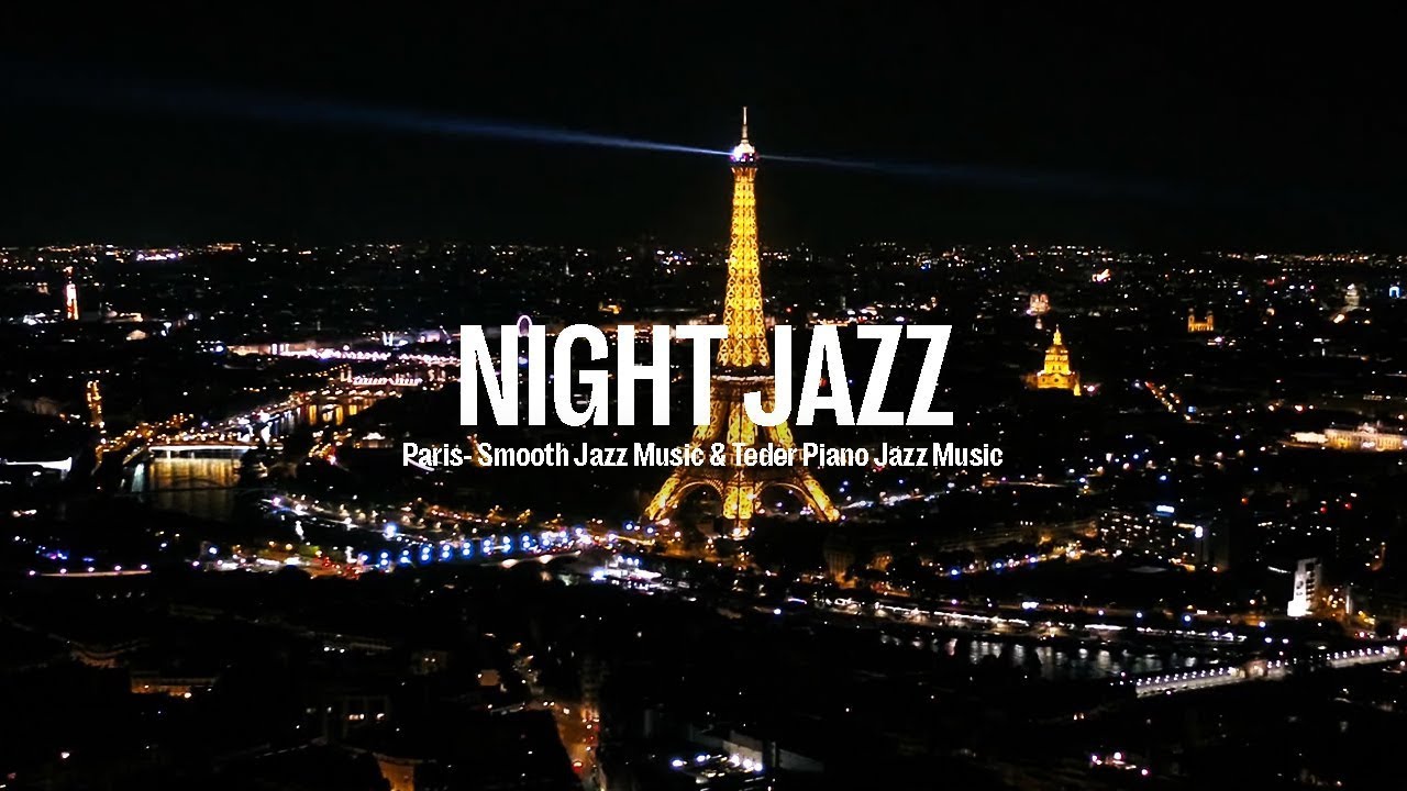 Night Jazz - Paris - Smooth Piano Jazz Music - Soft Piano Jazz ...