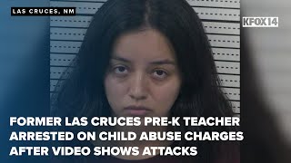 Former Las Cruces pre-K teacher arrested on child abuse charges after video shows attacks
