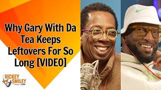 Why Gary With Da Tea Keeps Leftovers For So Long