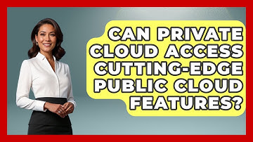 Can Private Cloud Access Cutting-edge Public Cloud Features? - Internet Infrastructure Explained