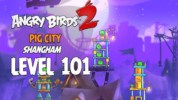 Angry Birds 2 Level 101 Pig City Shangham 3 Star Walkthrough