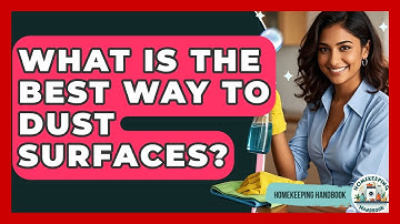 What Is The Best Way To Dust Surfaces? - Homekeeping Handbook