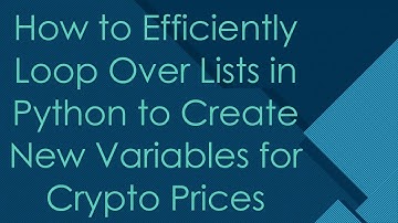How to Efficiently Loop Over Lists in Python to Create New Variables for Crypto Prices