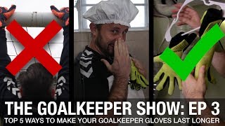 The Goalkeeper Show | Top 5 Ways to make your Goalkeeper Gloves Last Longer
