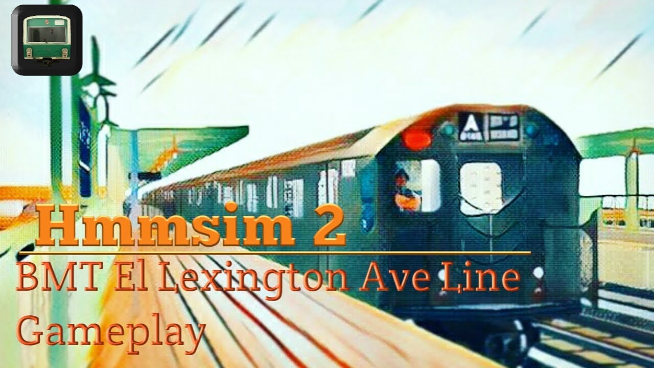 Hmmsim 2 LEXINGTON AVE EL LINE GAMEPLAY FT THE R27 YouTube