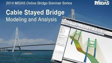 Cable Stayed Bridges Modeling and Analysis - midas Civil Webinar