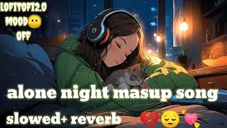 alone night 48 mas_up // lofitofi2.0//pupil bollywood songs |  chillout lo_ mix