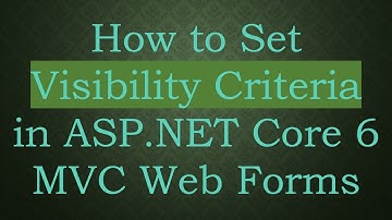 How to Set Visibility Criteria in ASP.NET Core 6 MVC Web Forms