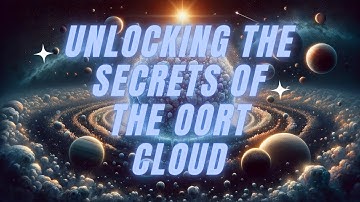 Unlocking the Secrets of the Oort Cloud: Journey to the Solar System
