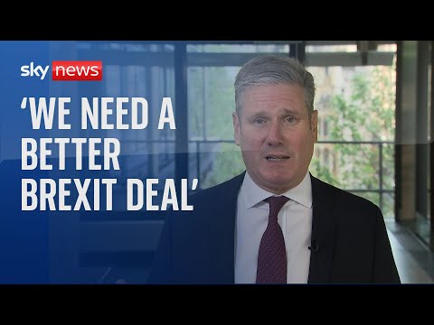 Sir keir starmer: 'we need a better brexit deal'