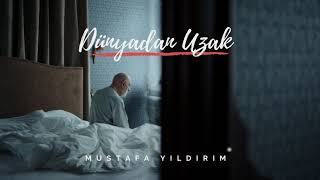 Mustafa Yıldırım - Dünyadan Uzak