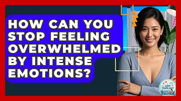 How Can You Stop Feeling Overwhelmed By Intense Emotions? - CBT Toolkit