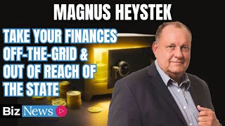 Magnus Heystek: How to take your finances offthegrid & out of reach of the SA’s failing State