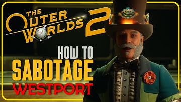 How to Sabotage Westport in Outer Worlds 2
