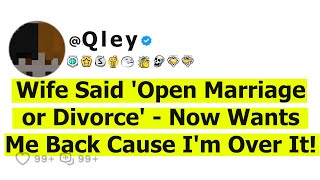 Wife Said 'Open Marriage or Divorce' - Now Wants Me Back Cause I'm Over It!