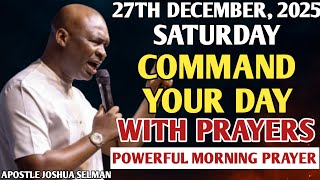 [SATURDAY, 27TH DECEMBER] START YOUR MORNING WITH PRAYER | SPIRITUAL PRAYER BY APOSTLE JOSHUA SELMAN