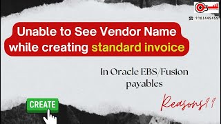 Unable to See Vendor Name while creating standard invoice in Oracle EBS/Fusion payables. Reasons??