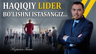 Haqiqiy lider bo'lishni istaysizmi?