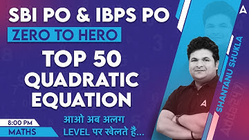 SBI PO & IBPS PO 2023 | Top 50 Quadratic Equation | Maths By Shantanu Shukla