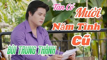MƯỜI NĂM TÌNH CŨ / BÙI TRUNG THÀNH - Tân Cổ Hiện Đại 2022