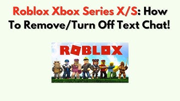 Roblox Xbox Series X/S: Hoe verwijder/schakel je tekstchat uit! (Eenvoudige handleiding) - 2025