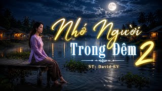 Nhớ Người Trong Đêm 2 - Bài hát hot TikTok, ST: David EV | Nhạc Cảm Xúc (David EV)