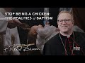 Stop Being a Chicken: Bishop Barron on the Realities of Baptism