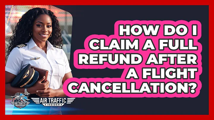 How Do I Claim a Full Refund After a Flight Cancellation?