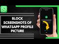 How To Block Screenshots Of WhatsApp Profile Picture