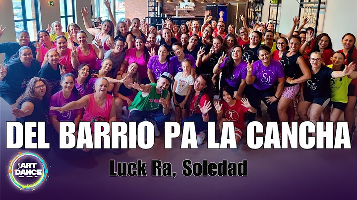 Del Barrio Pa La Cancha - Luck Ra, Soledad l Zumba l Cia Art Dance (Coreografia)