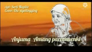 Anjuma Amang Parumaenki,cipt:Serli Napitu,cover:Eko Sigalingging.