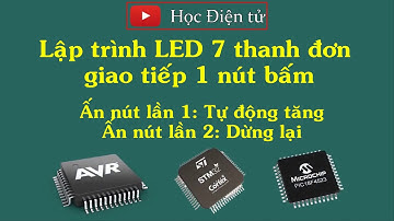 [Học AVR] Lập trình LED 7 thanh giao tiếp 1 nút bấm 2 chức năng: START/STOP