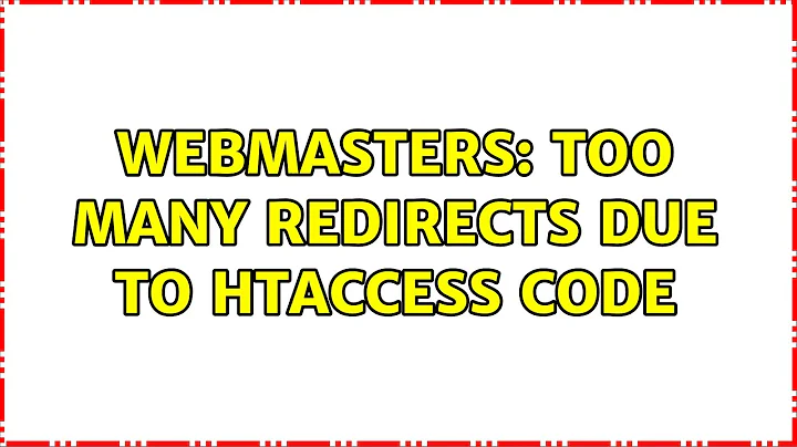 Webmasters: Too many redirects due to htaccess code