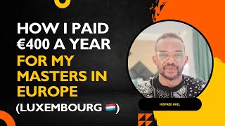 HOW I PAID 400 EURO A YEAR FOR MY MASTER'S DEGREE PROGRAMME IN EUROPE [LUXEMBOURG)]