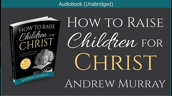 How to Raise Children for Christ | Andrew Murray | Christian Audiobook - DayDayNews