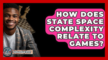 How Does State Space Complexity Relate To Games? - The Board Game Xpert