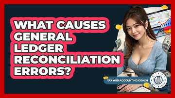 What Causes General Ledger Reconciliation Errors? - Tax and Accounting Coach