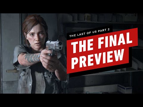 The Last of Us Part 2: The Final Preview (No Story Spoilers)