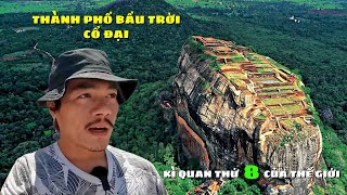 Sigiriya - Thành phố bầu trời cổ đại được xây dựng bằng công nghệ tiên tiến