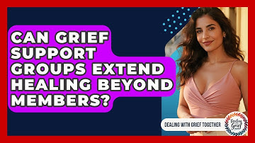 Can Grief Support Groups Extend Healing Beyond Members? - Dealing With Grief Together