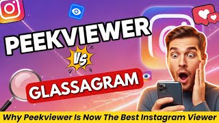 Peekviewer vs Glassagram: Why Peekviewer Is Now the Best Instagram Viewer