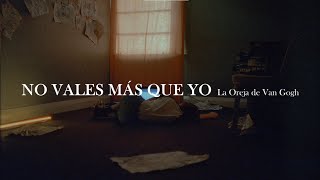 Video thumbnail of "La Oreja de Van Gogh - No vales más que yo [letra]"