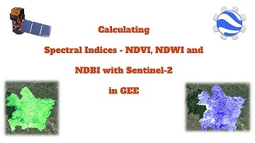 Calculating Spectral Indices - NDVI, NDWI and NDBI with Sentinel-2 in GEE