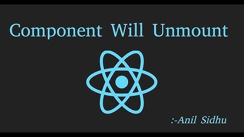 Reactjs 16 tutorial #19  how to use Component Will Unmount