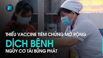 Thiếu vaccine tiêm chủng mở rộng, nguy cơ dịch bệnh quay trở lại  | VTC1