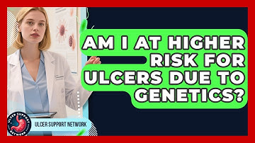 Am I At Higher Risk For Ulcers Due To Genetics? - Ulcer Support Network