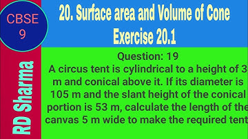 A circus tent is cylindrical to a height of 3 m and conical above it. If its diameter is 105 m and t