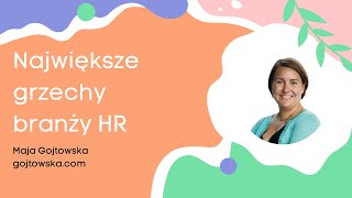 Największe grzechy branży HR | Maja Gojtowska | HR Podcast #12