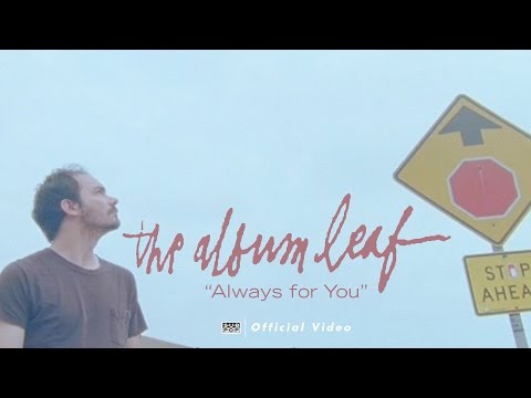 The Album Leaf - Always for You (OFFICIAL VIDEO)