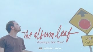 The Album Leaf - Always for You [OFFICIAL VIDEO] chords